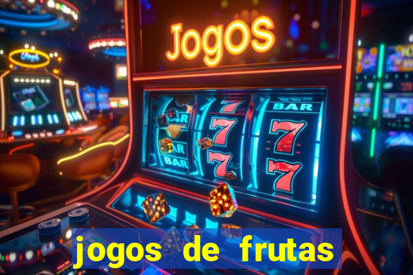 jogos de frutas para ganhar dinheiro