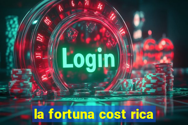 la fortuna cost rica