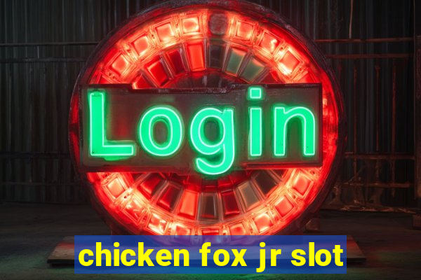 chicken fox jr slot