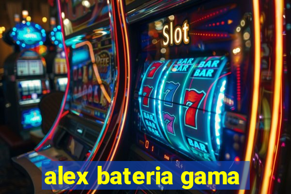 alex bateria gama