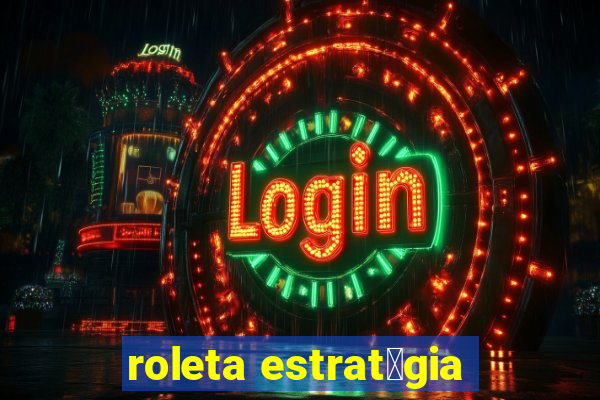 roleta estrat茅gia