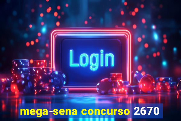 mega-sena concurso 2670