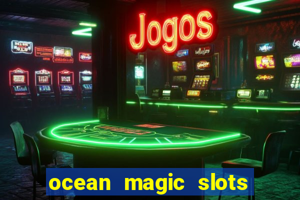 ocean magic slots real money