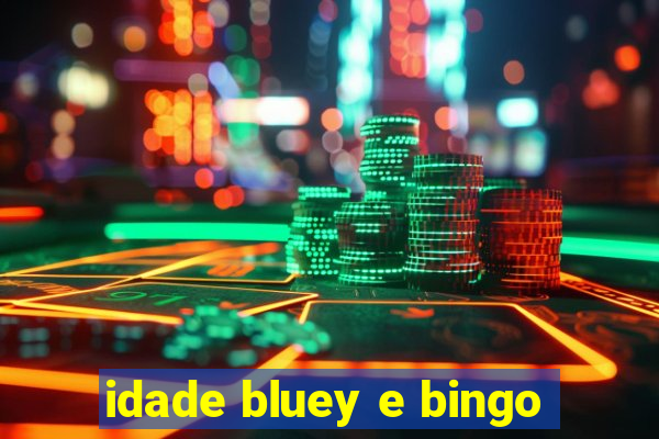 idade bluey e bingo