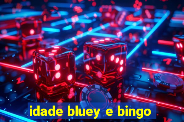 idade bluey e bingo