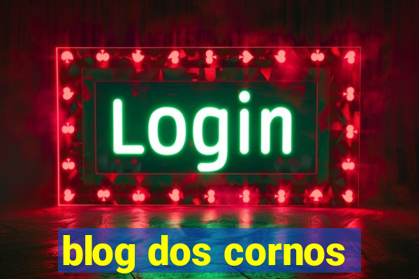 blog dos cornos