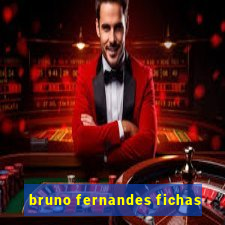 bruno fernandes fichas