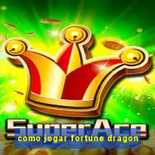 como jogar fortune dragon