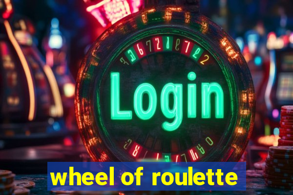 wheel of roulette