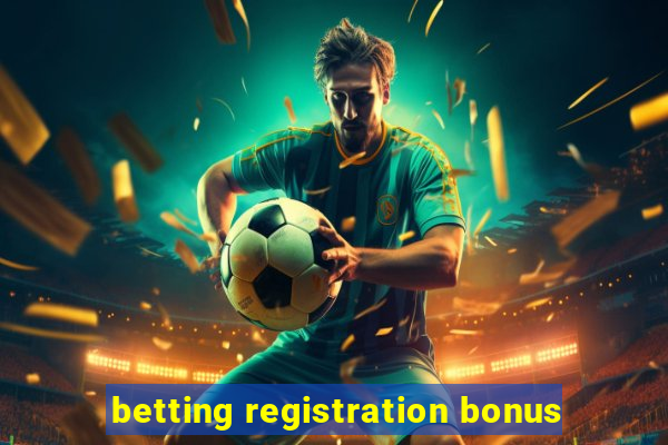 betting registration bonus