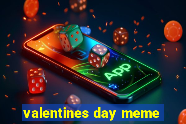 valentines day meme