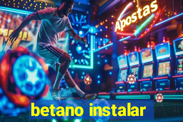 betano instalar