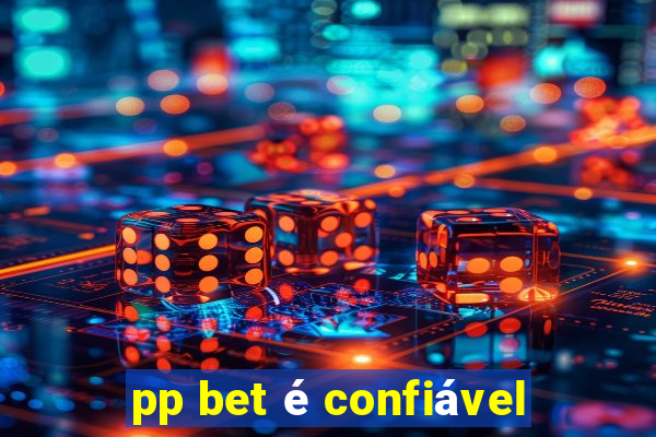 pp bet é confiável