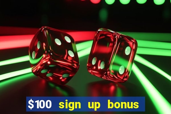 $100 sign up bonus casino no deposit