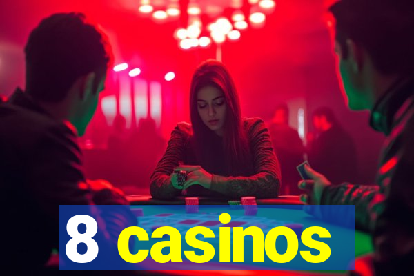 8 casinos