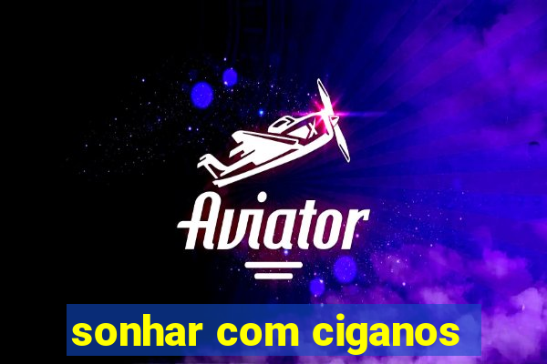 sonhar com ciganos