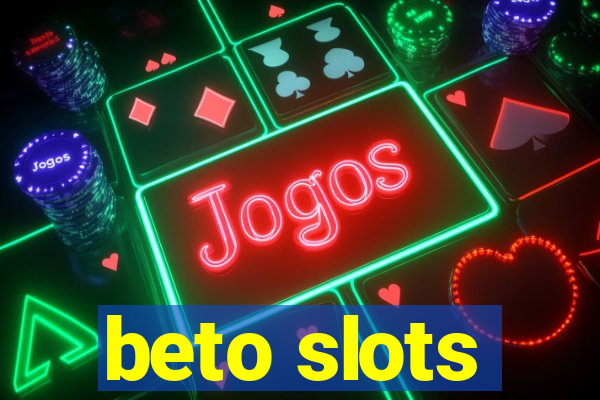 beto slots