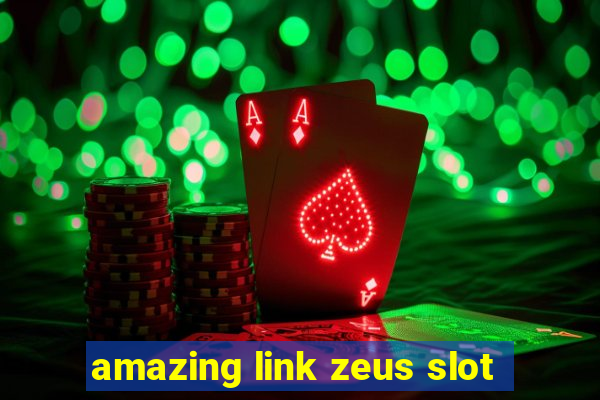 amazing link zeus slot