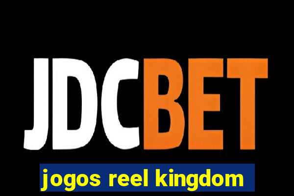 jogos reel kingdom