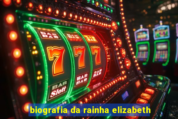 biografia da rainha elizabeth