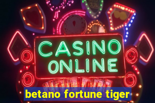 betano fortune tiger