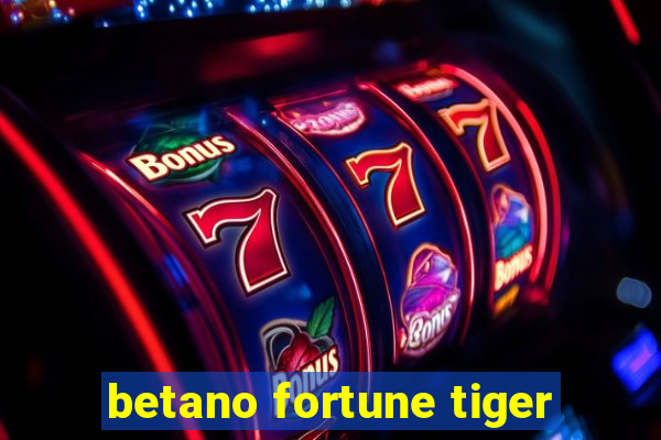 betano fortune tiger