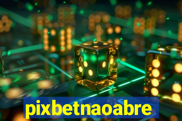 pixbetnaoabre