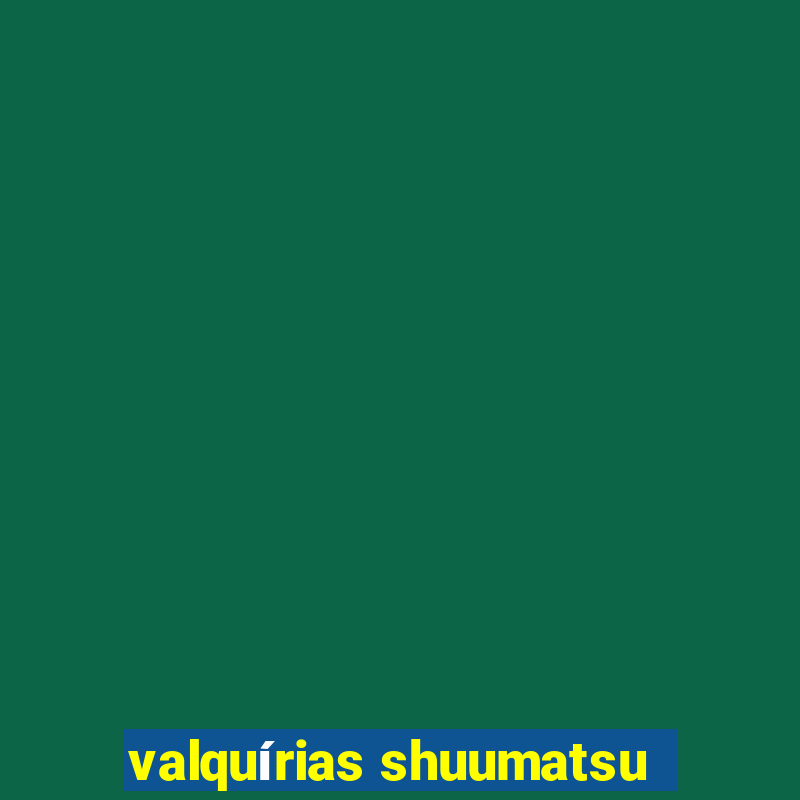 valquírias shuumatsu