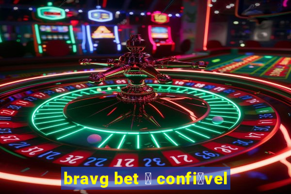 bravg bet 茅 confi谩vel