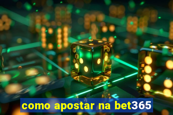 como apostar na bet365