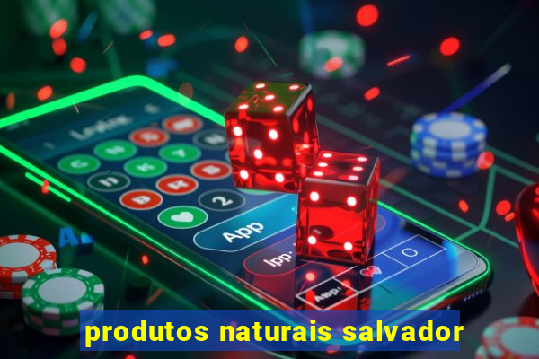 produtos naturais salvador