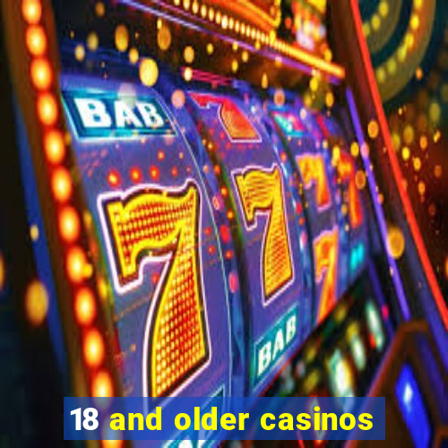 18 and older casinos