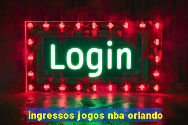 ingressos jogos nba orlando