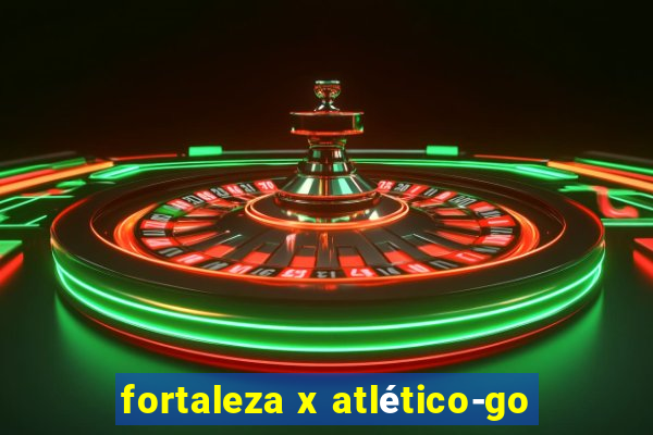 fortaleza x atlético-go