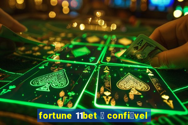 fortune 11bet 茅 confi谩vel