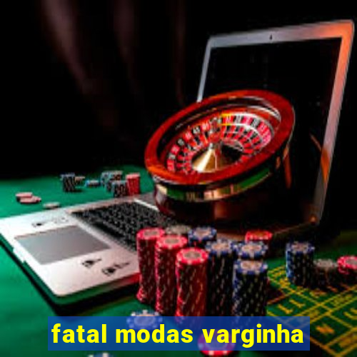 fatal modas varginha