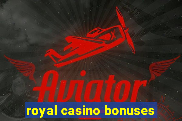 royal casino bonuses