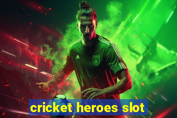 cricket heroes slot