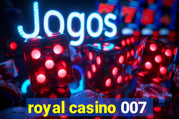 royal casino 007