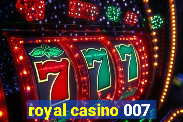 royal casino 007