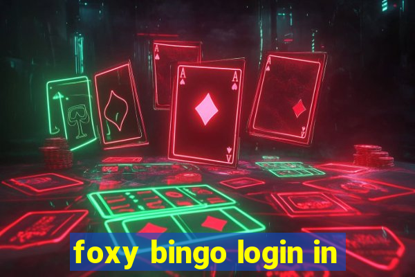 foxy bingo login in