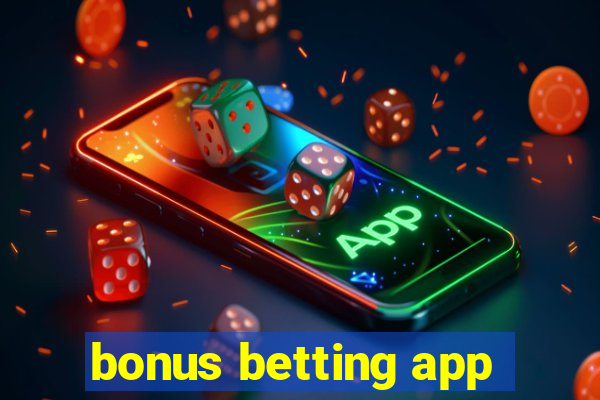 bonus betting app