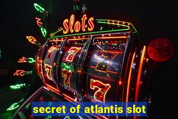 secret of atlantis slot