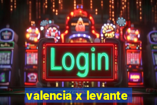 valencia x levante