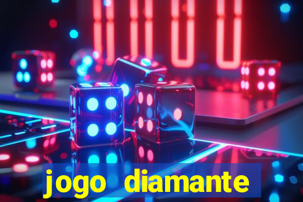 jogo diamante ganhar dinheiro