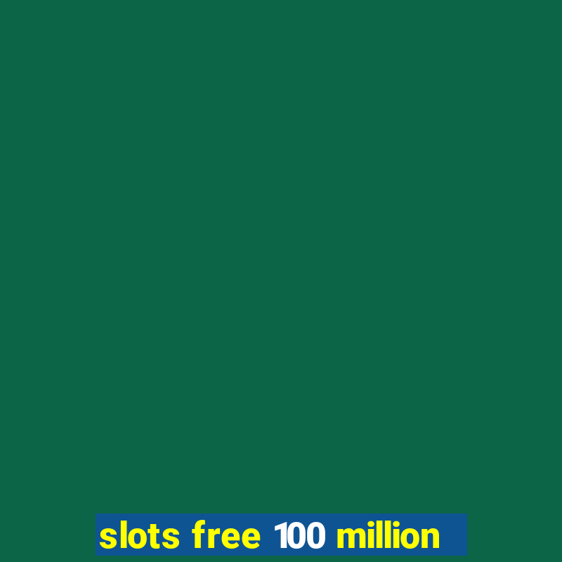 slots free 100 million