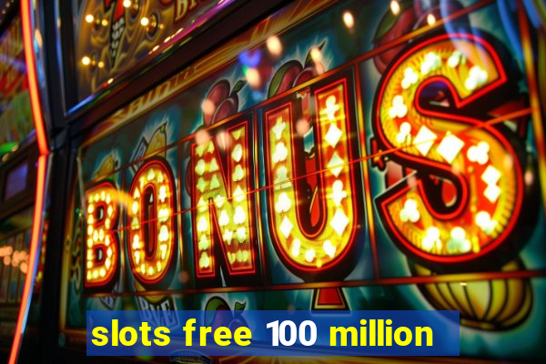 slots free 100 million