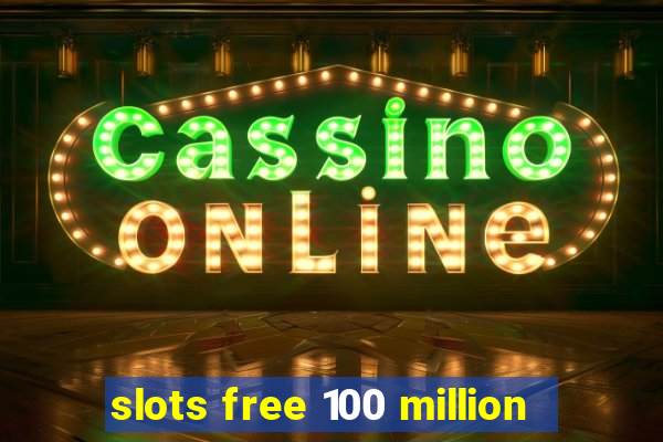 slots free 100 million