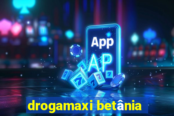 drogamaxi betânia