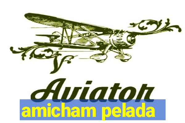 amicham pelada